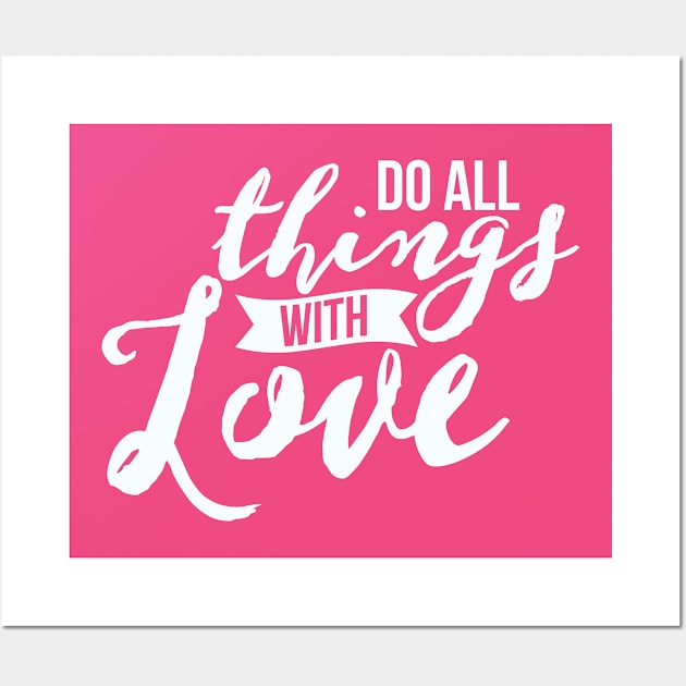 Do all things with Love Wall Art by Moxie and Wit